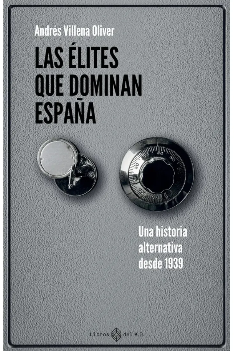 LAS ÉLITES QUE DOMINAN ESPAÑA. Una historia alternativa desde 1939