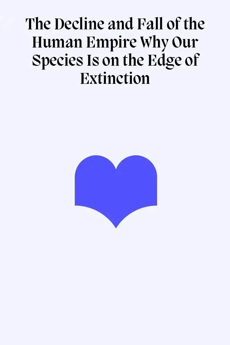 The Decline and Fall of the Human Empire Why Our Species Is on the Edge of Extinction (Inglés)