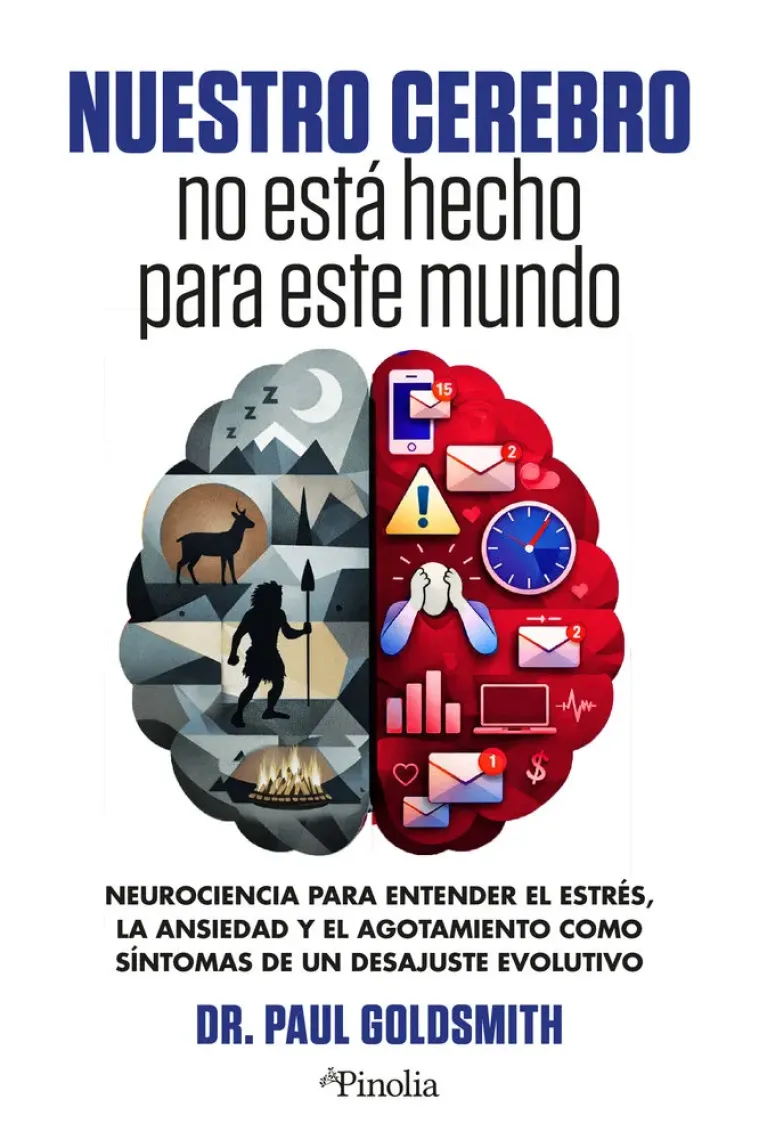 Tu cerebro no está hecho para este mundo. Neurociencia para entender el estrés, la ansiedad y el agotamiento como síntomas de un desajuste evolutivo