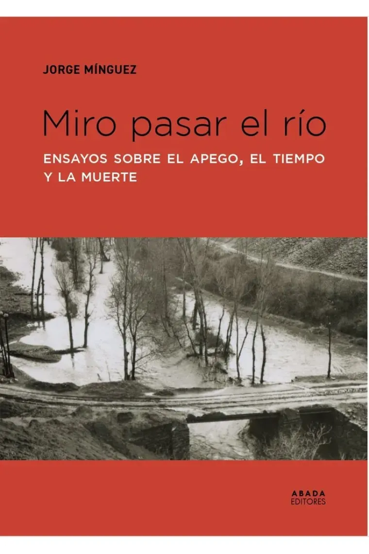 «Miro pasar el río»: un ensayo sobre el apego, el tiempo y la muerte