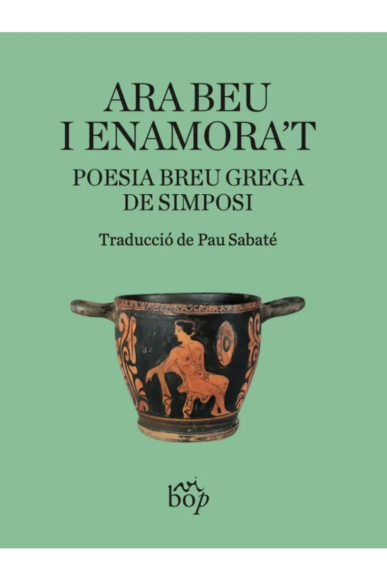 «Ara beu i enamora't» (Poesia breu grega de simposi) (Catalán)
