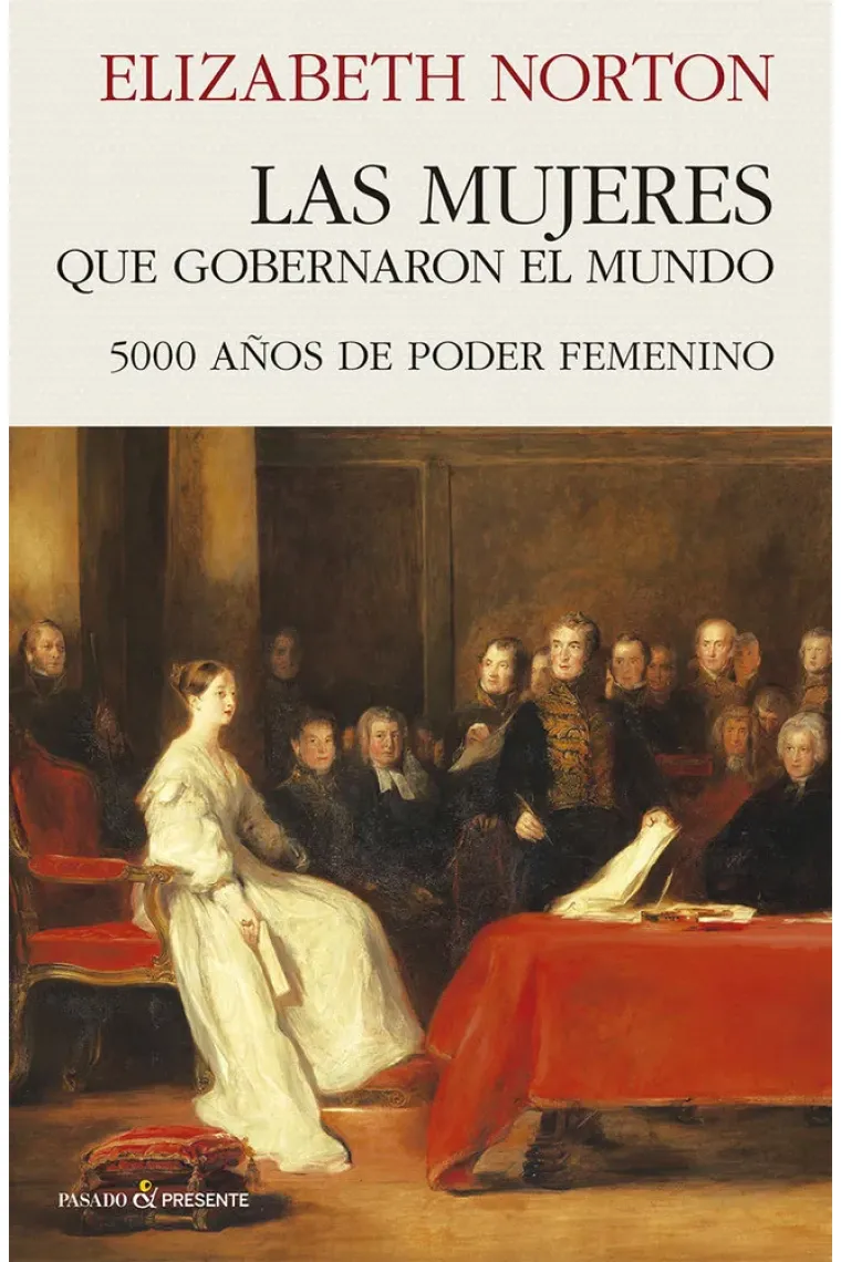 Las mujeres que gobernaron el mundo. 5000 años de poder femenino.