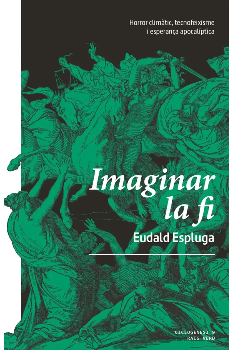 Imaginar la fi: horror climàtic, tecnofeixisme i esperança apocalíptica (Catalán)