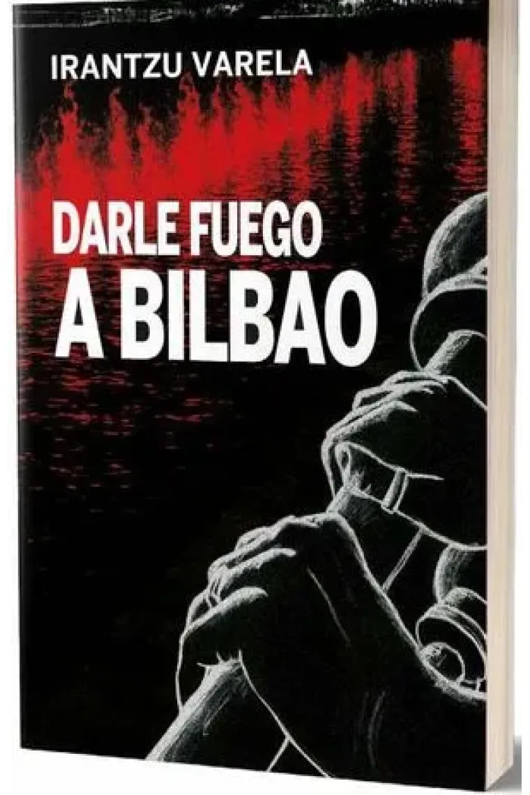 Darle fuego a Bilbao