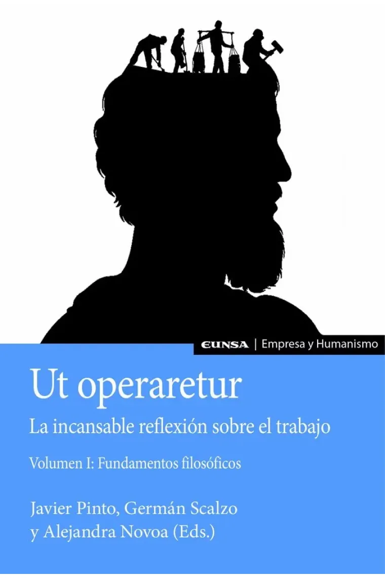"Ut Operaretur": la incansable reflexión sobre el trabajo. Vol. I: Fundamentos filosóficos