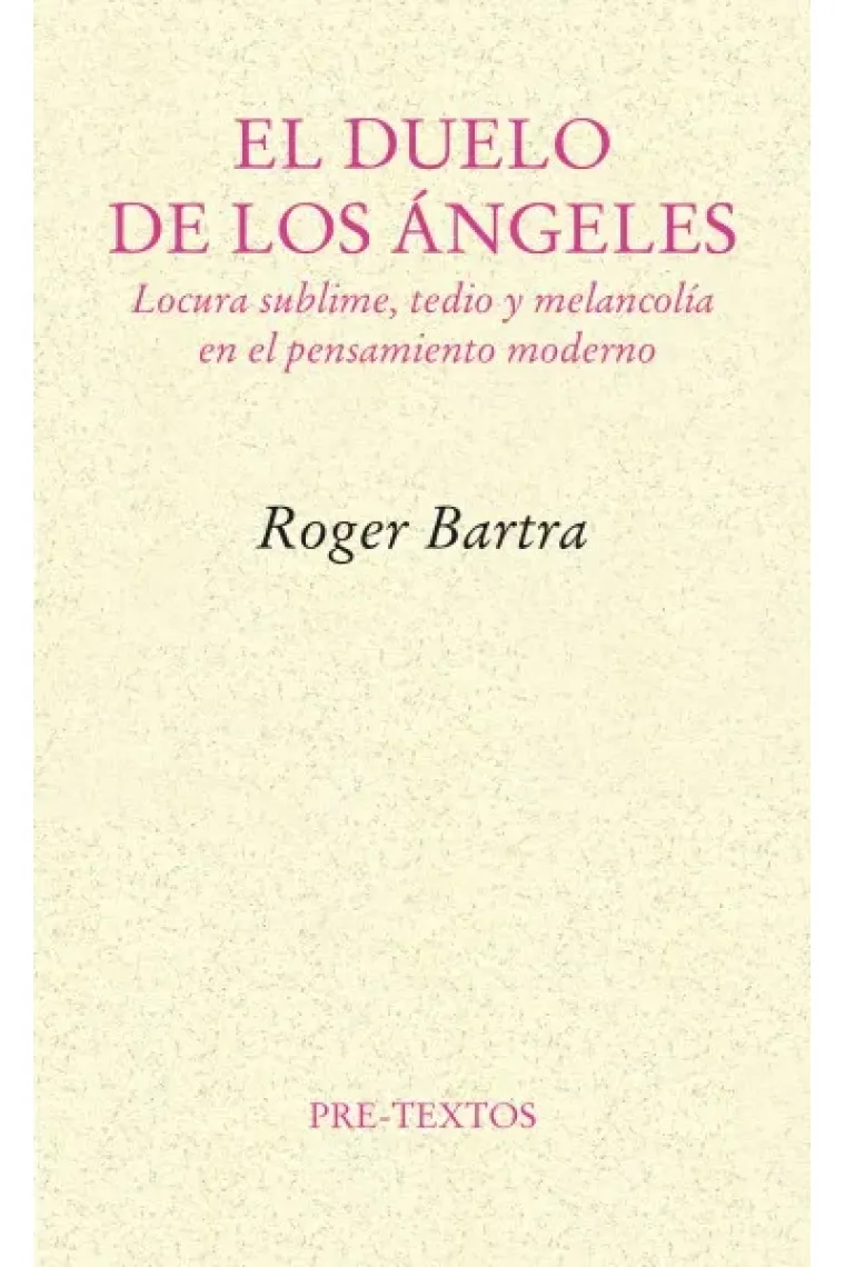 El duelo de los ángeles: locura sublime, tedio y melancolía en el pensamiento moderno (Nueva edición)