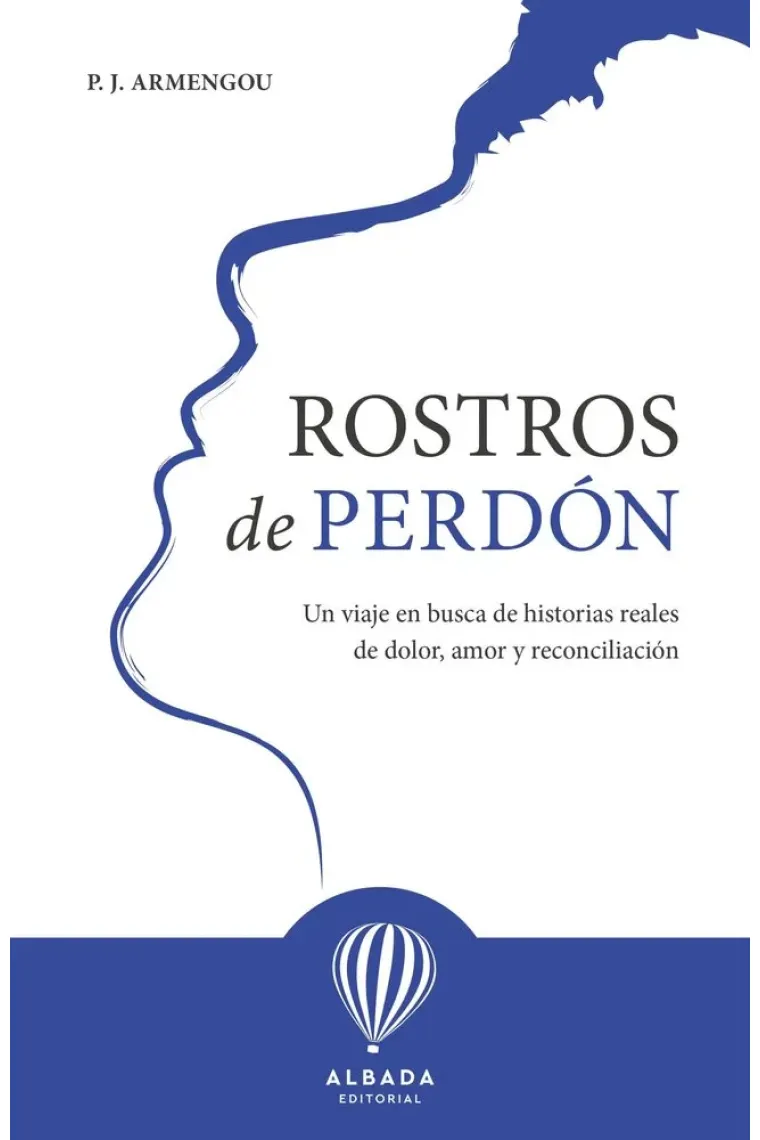 Rostros de perdón. Un viaje en busca de historias reales de dolor, amor y reconciliación