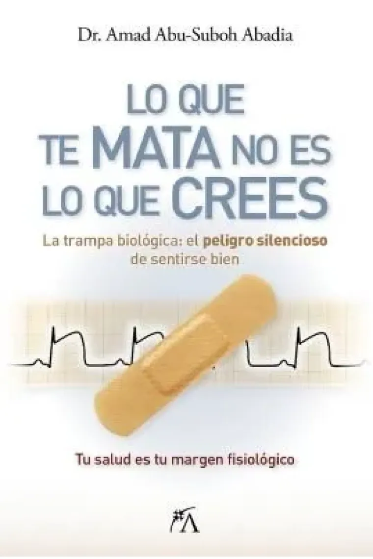 LO QUE TE MATA NO ES LO QUE CREES La trampa biológica: el peligro silencioso de sentirse bien