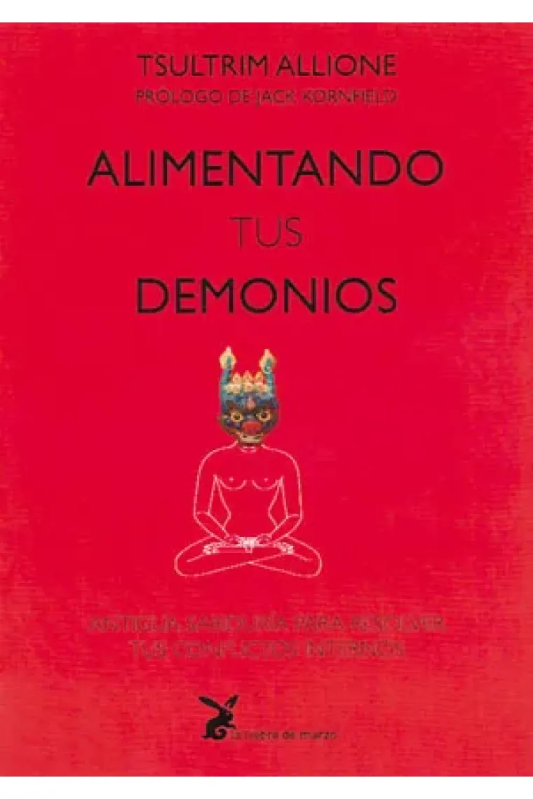 Alimentando tus demonios: antigua sabiduría para resolver tus conflictos internos