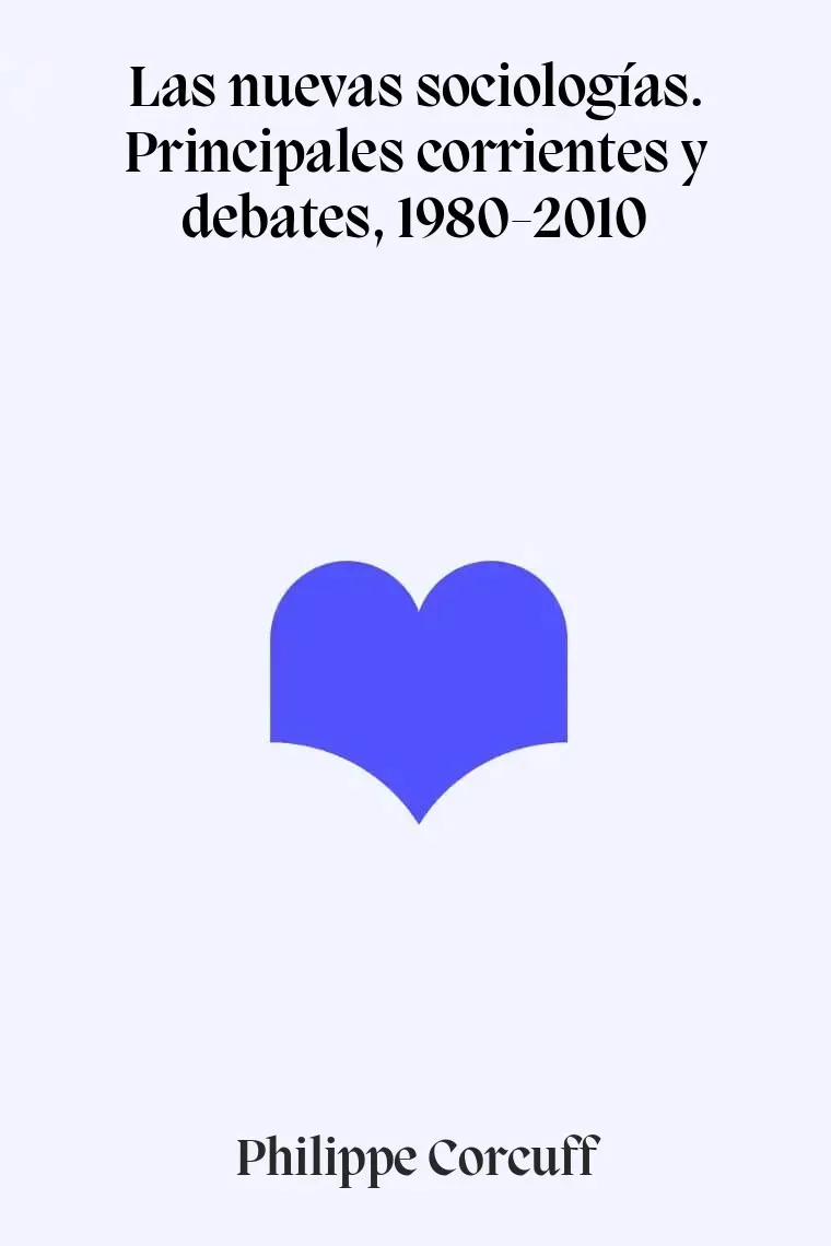 Las nuevas sociologías. Principales corrientes y debates, 1980-2010