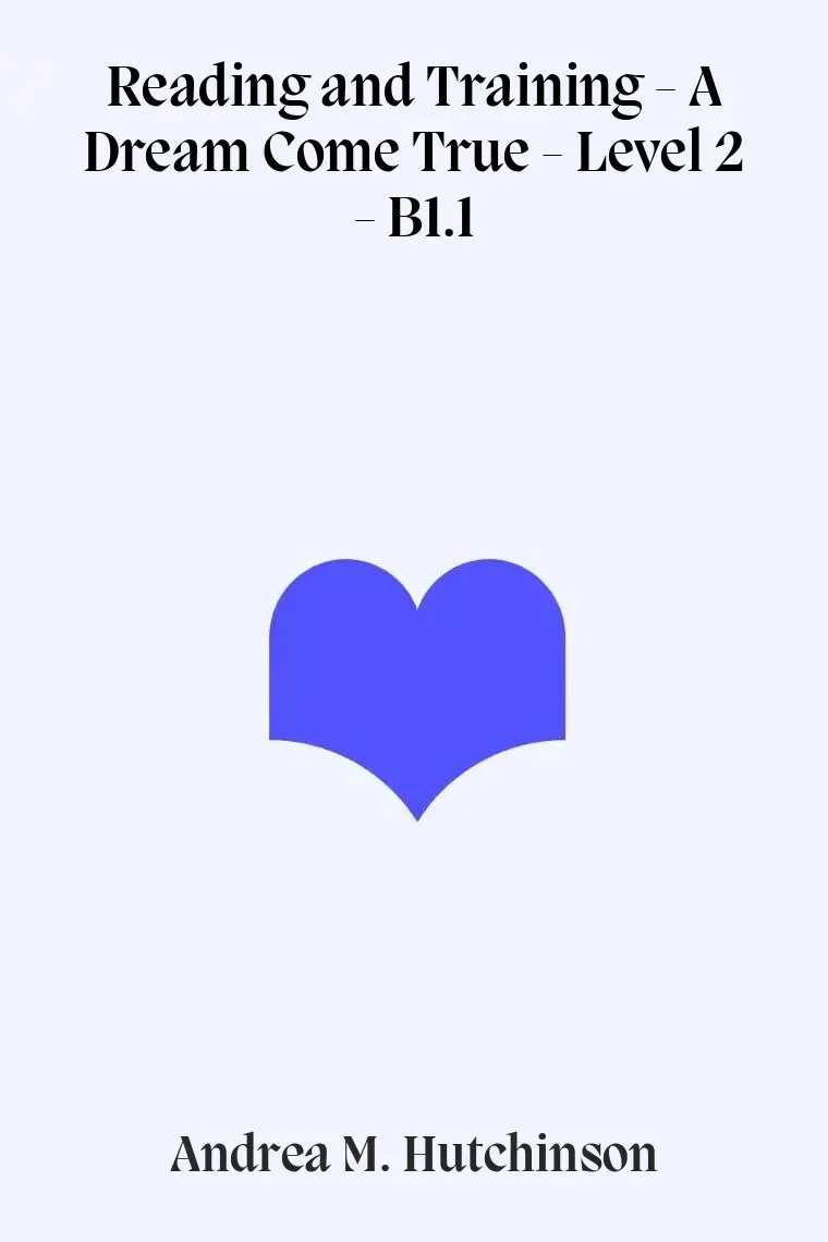 Reading and Training - A Dream Come True - Level 2 - B1.1 (Inglés)