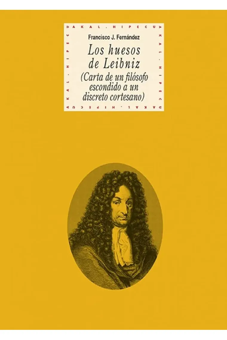 Los huesos de Leibniz (Cartas de un filósofo escondido a un discreto cortesano)