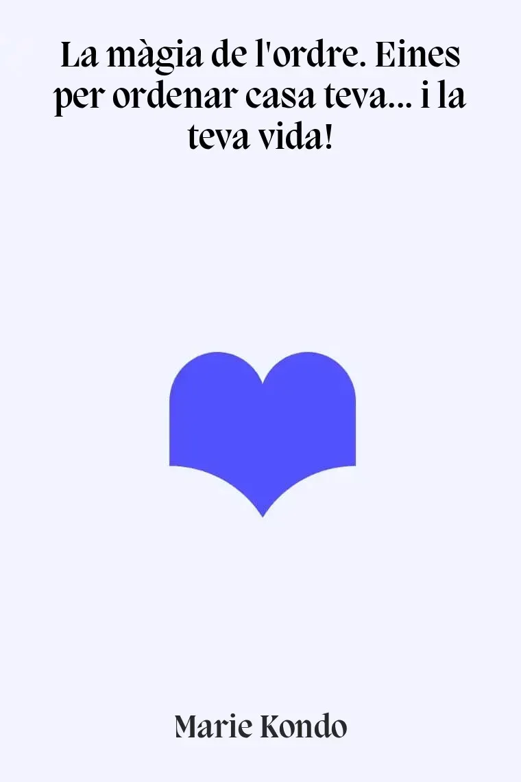 La màgia de l'ordre. Eines per ordenar casa teva... i la teva vida! (Catalán)