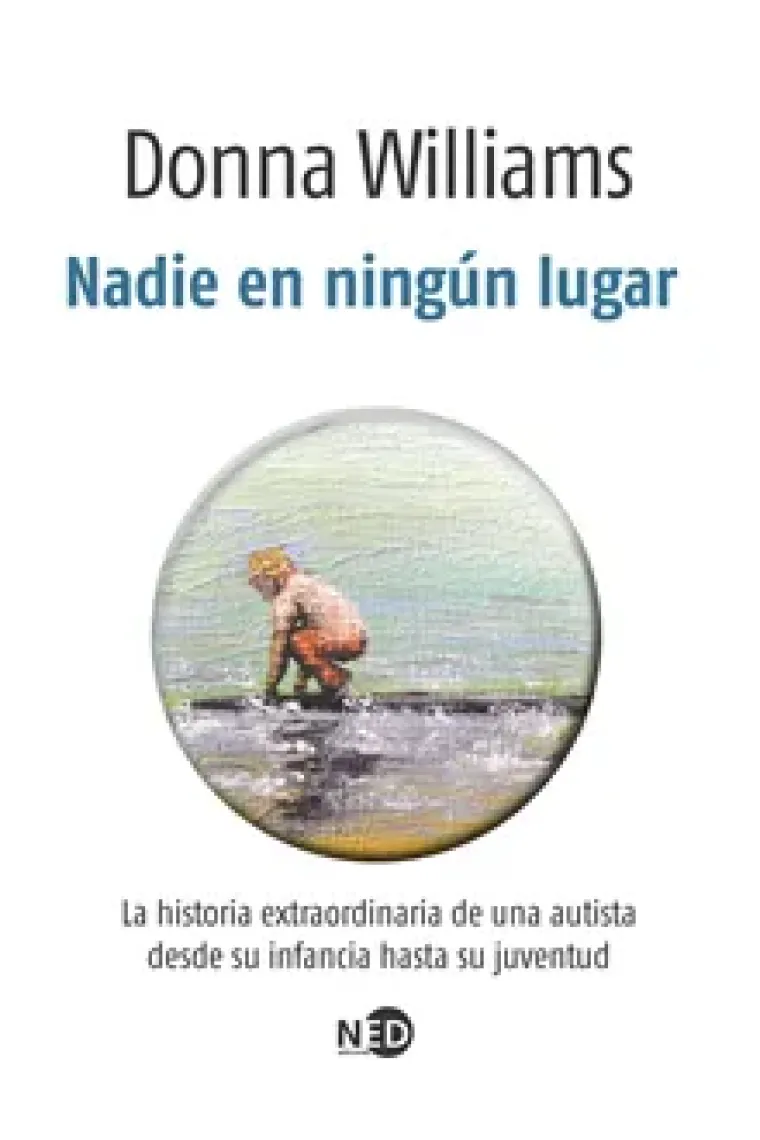 Nadie en ningún lugar : La historia extraordinaria de una autista desde su infancia hasta su juventud