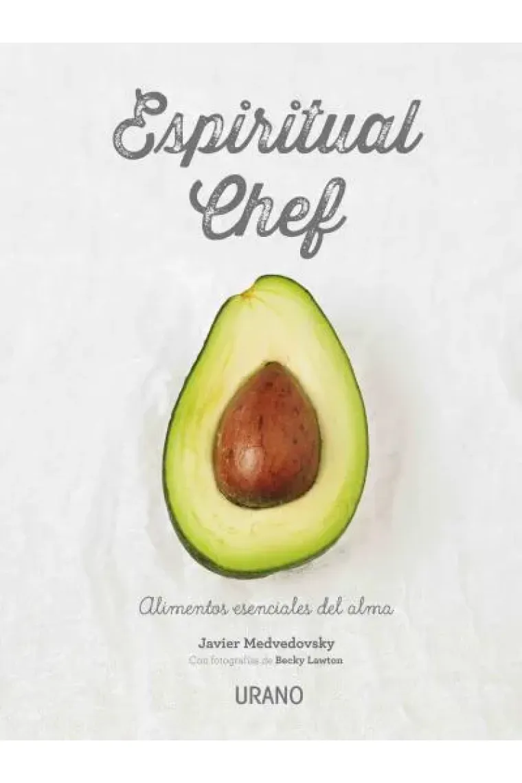 Espiritual chef. Alimentos esenciales del alma