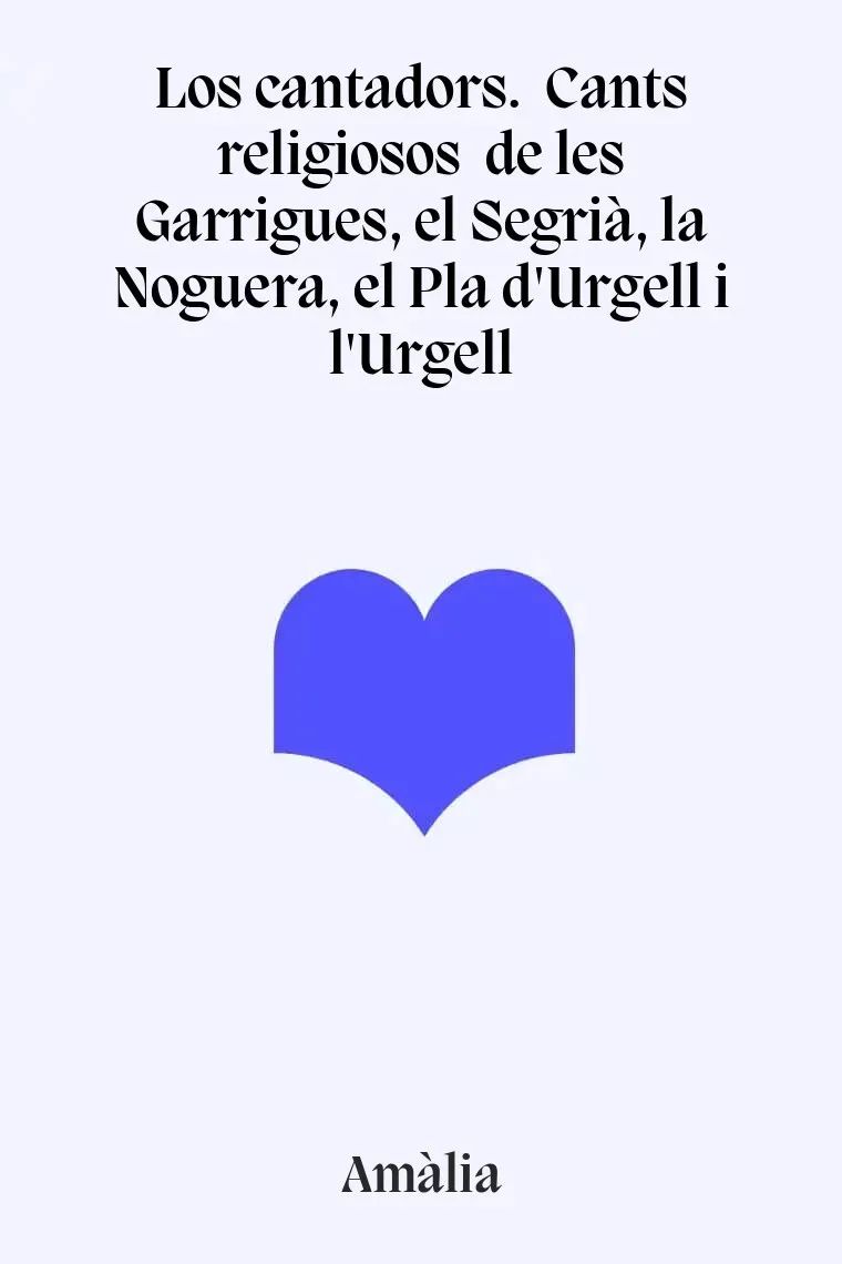 Los cantadors.  Cants religiosos  de les Garrigues, el Segrià, la Noguera, el Pla d'Urgell i l'Urgell (Catalán)