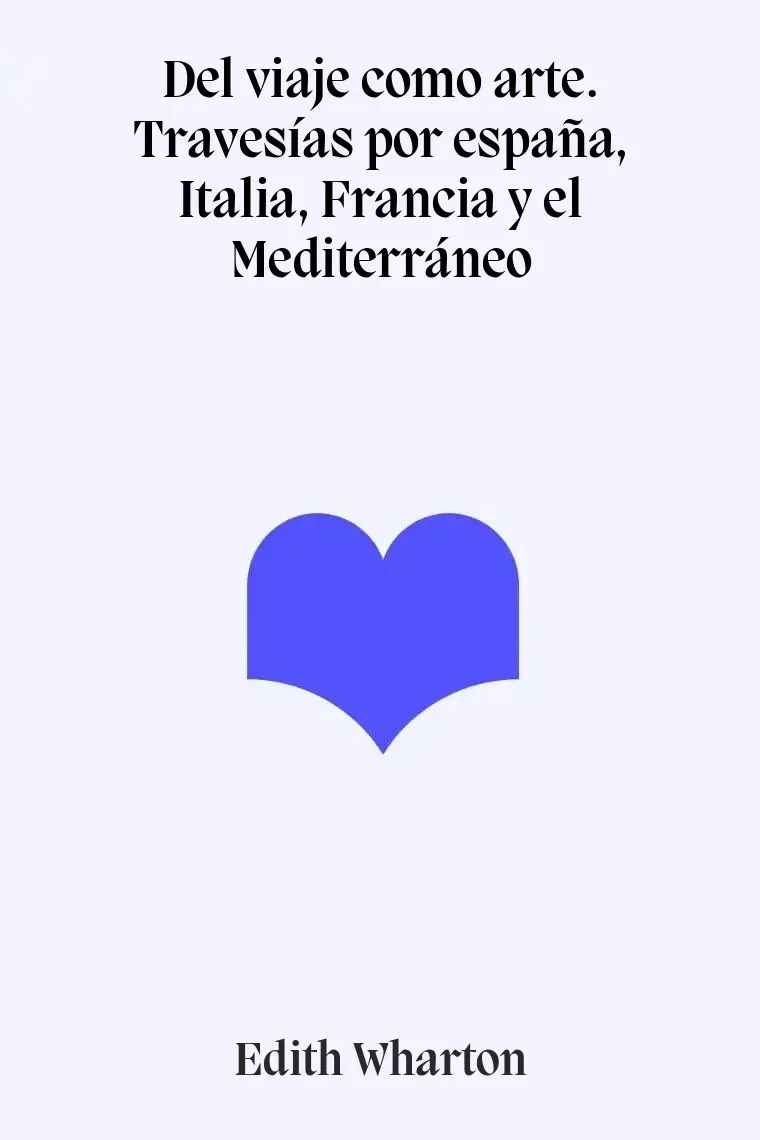 Del viaje como arte. Travesías por españa, Italia, Francia y el Mediterráneo