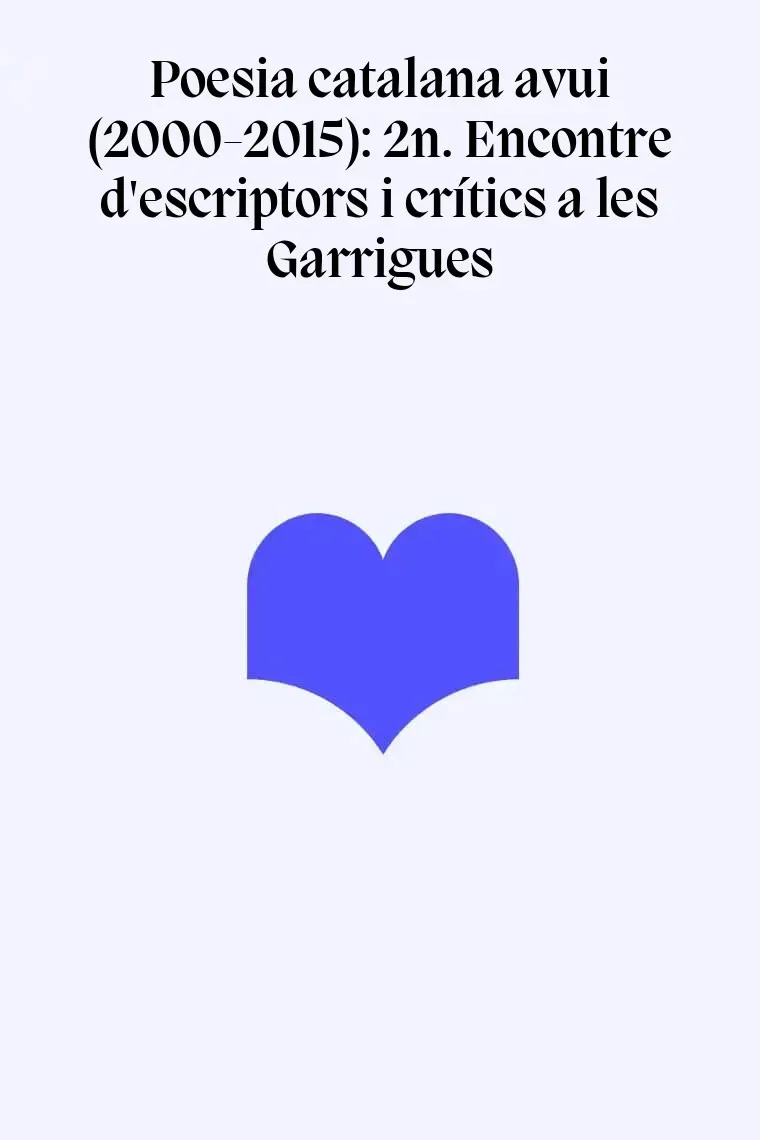 Poesia catalana avui (2000-2015): 2n. Encontre d'escriptors i crítics a les Garrigues (Catalán)