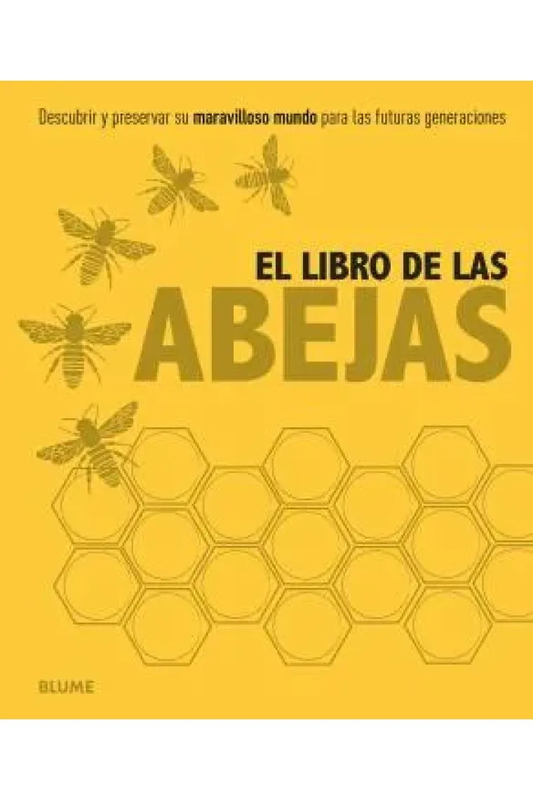 El libro de las abejas. Descubrir y preservar su maravilloso mundo para las futuras generaciones