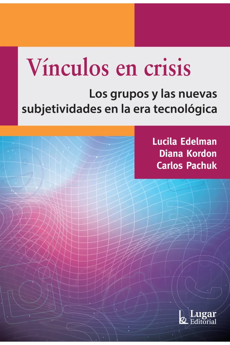 Vínculos en crisis Los grupos y las nuevas subjetividades en la era tecnológica