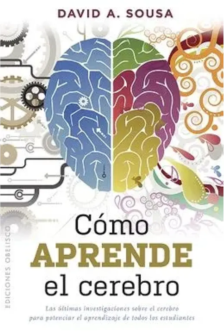 Cómo aprende el cerebro. Las últimas investigaciones sobre el cerebro para potenciar el aprendizaje de todos los estudiantes.