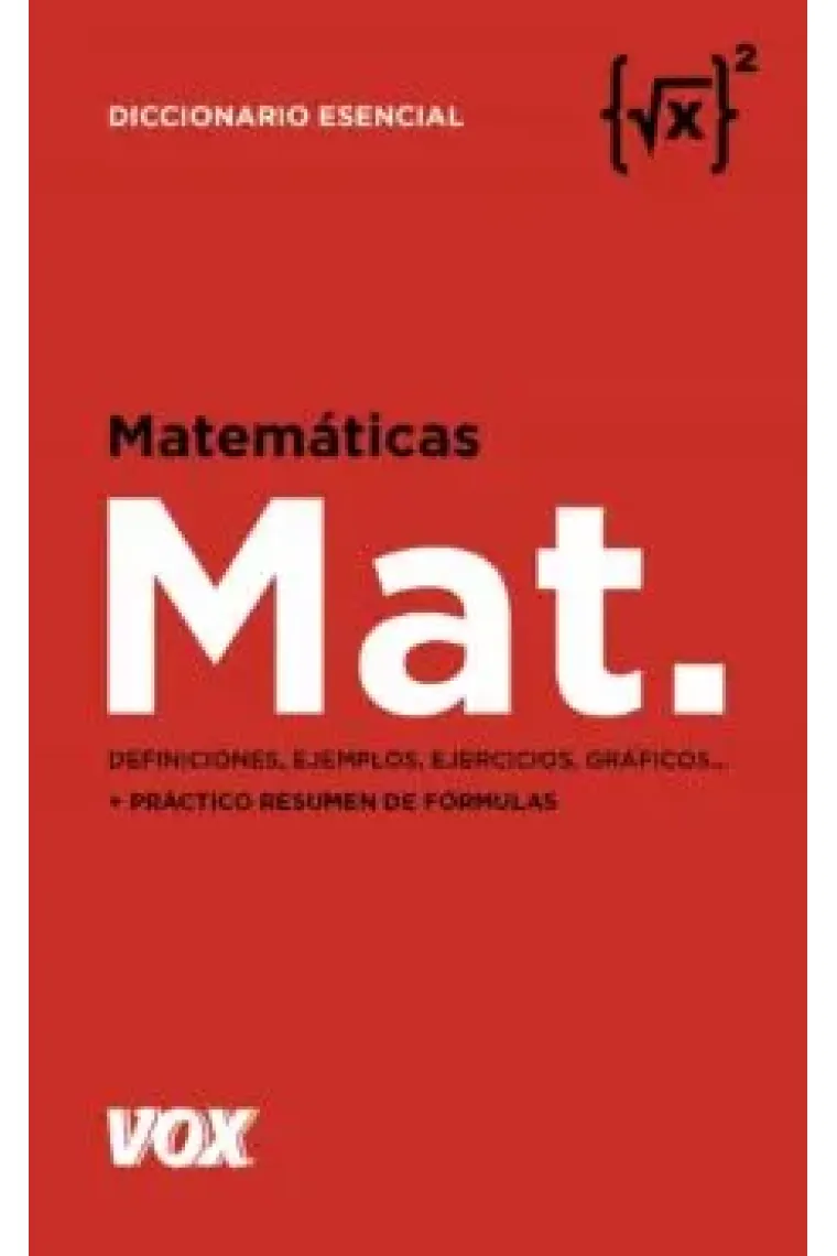 Matemáticas. Diccionario esencial. Definiciones, ejemplos, ejercicios, gráficos... + práctico resumen de fórmulas