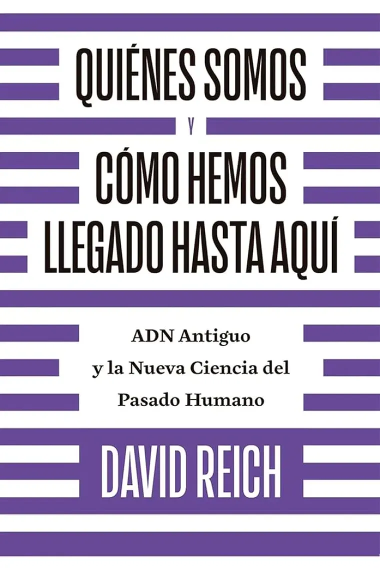Quiénes somos y cómo llegamos hasta aquí. ADN antiguo y la nueva ciencia del pasado humano