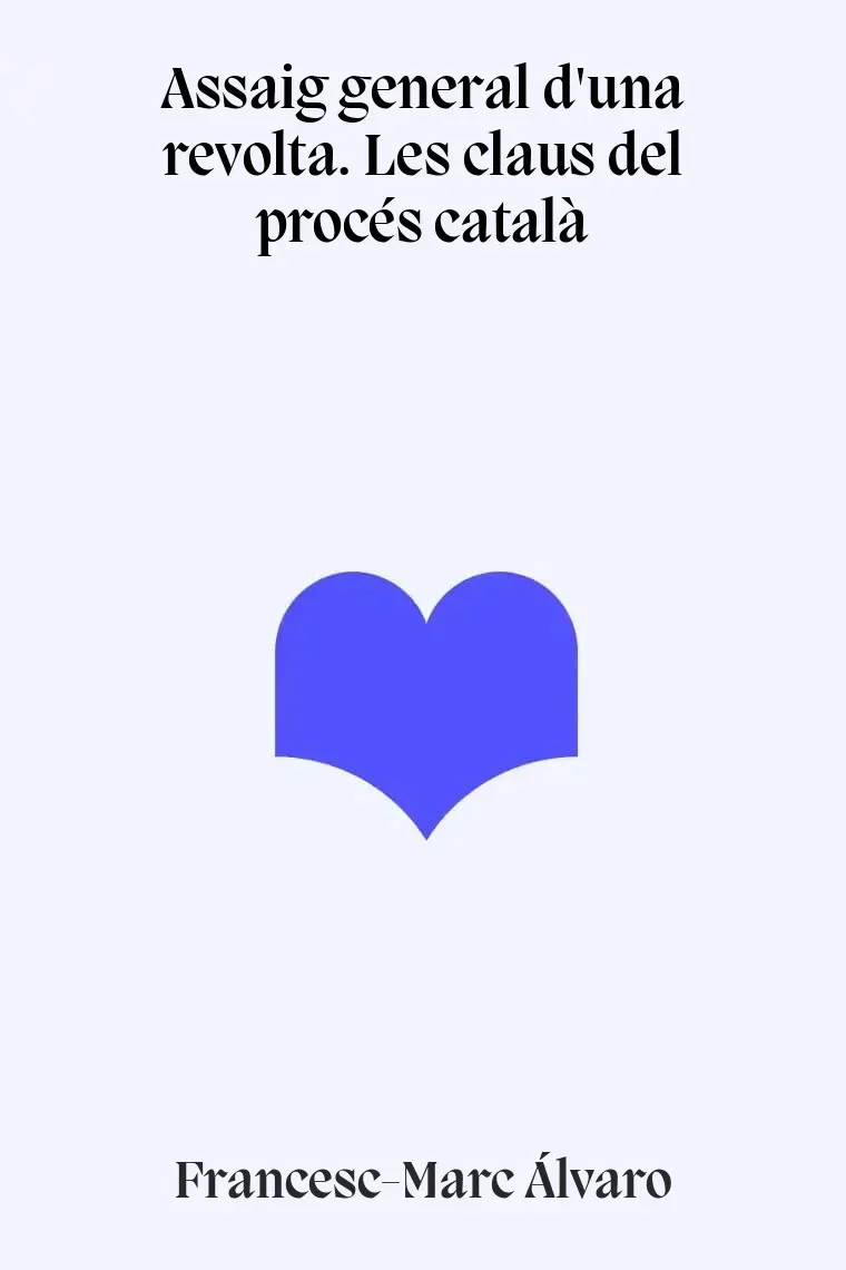 Assaig general d'una revolta. Les claus del procés català (Catalán)