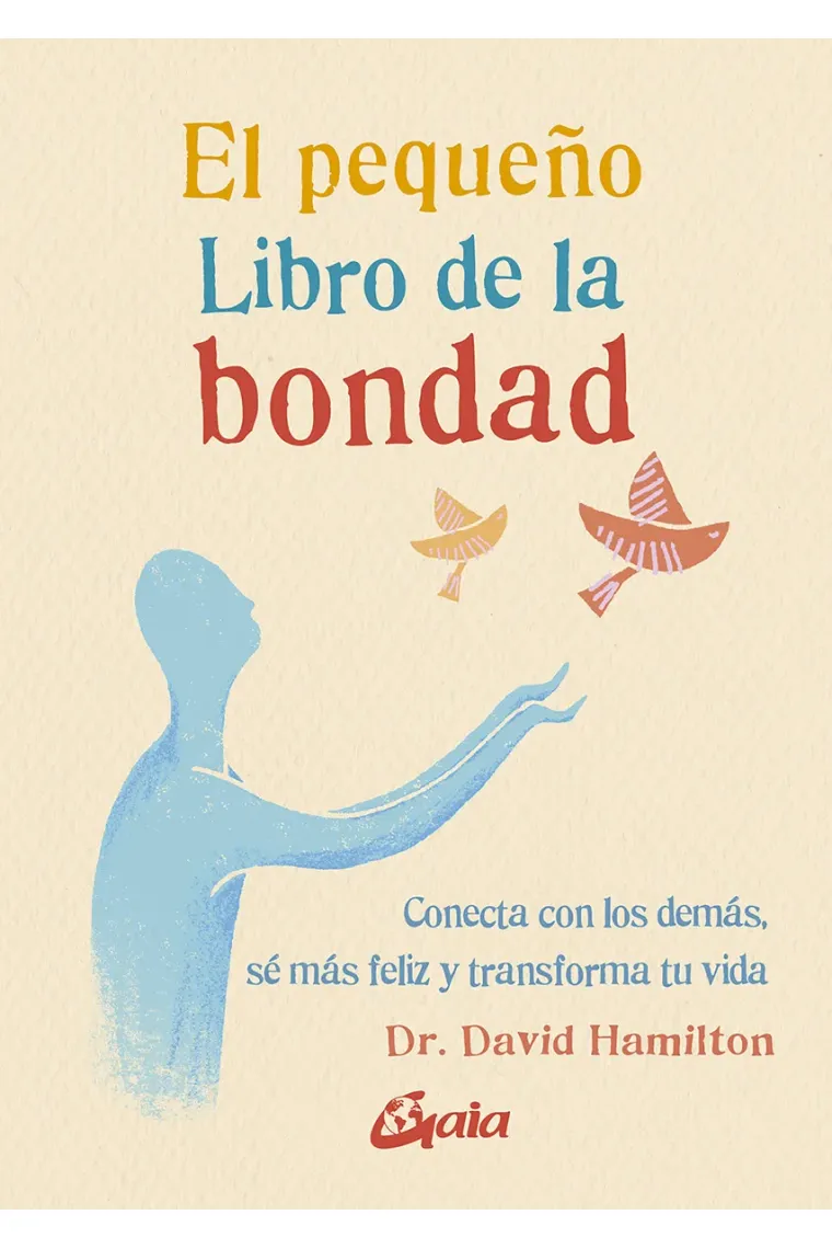 El pequeño Libro de la bondad. Conecta con los demás, sé más feliz y transforma tu vida