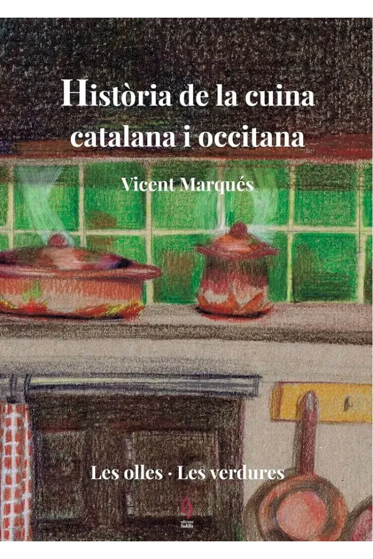 Història de la cuina catalana i occitana. Volum 2. Les olles i les verdures (Catalán)