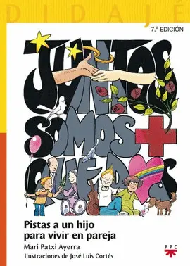 JUNTOS SOMOS MÁS QUE DOS : PISTAS A UN HIJO PARA VIVIR EN PAREJA
