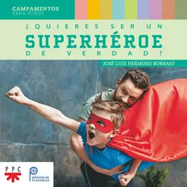 ¿QUIERES SER UN SUPERHÉROE DE VERDAD?
