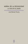 MORAL DE LA SEXUALIDAD. LA VIDA EN EL AMOR
