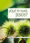 ¿QUÉ TE PASÓ, JESÚS?
