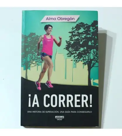 ¡A correr!: Una historia de superación, una guía para conseguirlo.