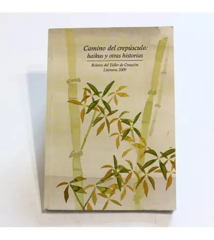 Camino del crepúsculo: haikus y otras historias. Relatos del taller de creación literaria 2009