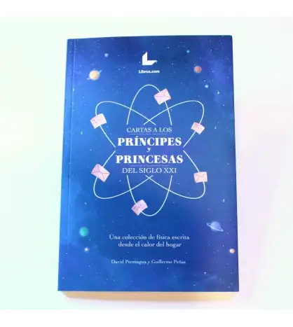 Cartas a los príncipes y princesas del siglo XXI: Una colección de física escrita desde el calor del hogar
