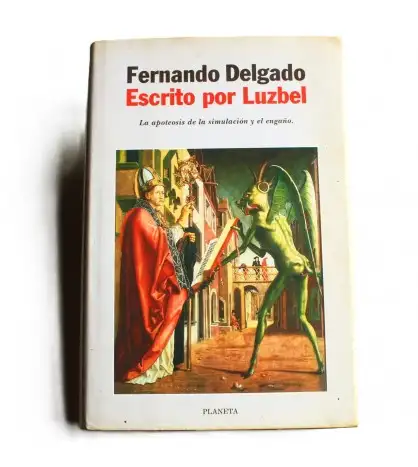 Escrito por Luzbel. La apoteosis de la simulación y el engaño