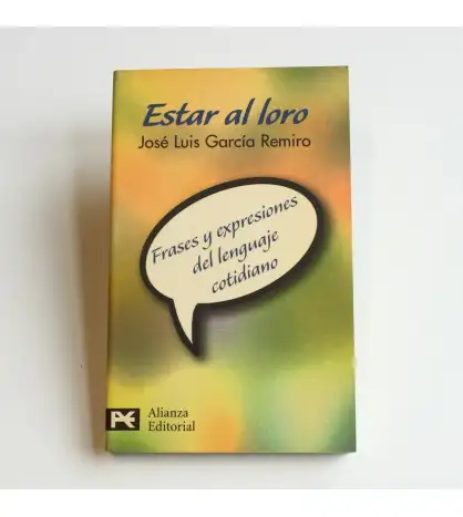 Estar al loro. Frases y expresiones del lenguaje cotidiano.