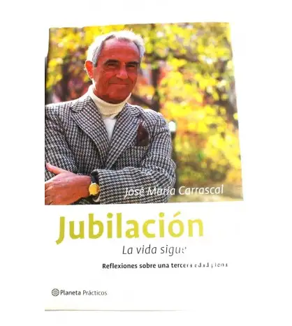Jubilación: la vida sigue. Reflexiones sobre una tercera edad plena.