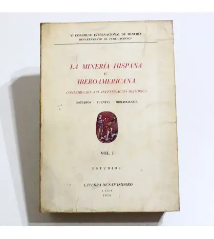 La Minería hispana e iberoamericana. Tomo I.