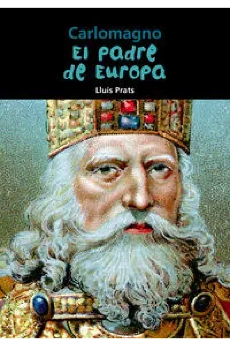Carlomagno. El padre de Europa