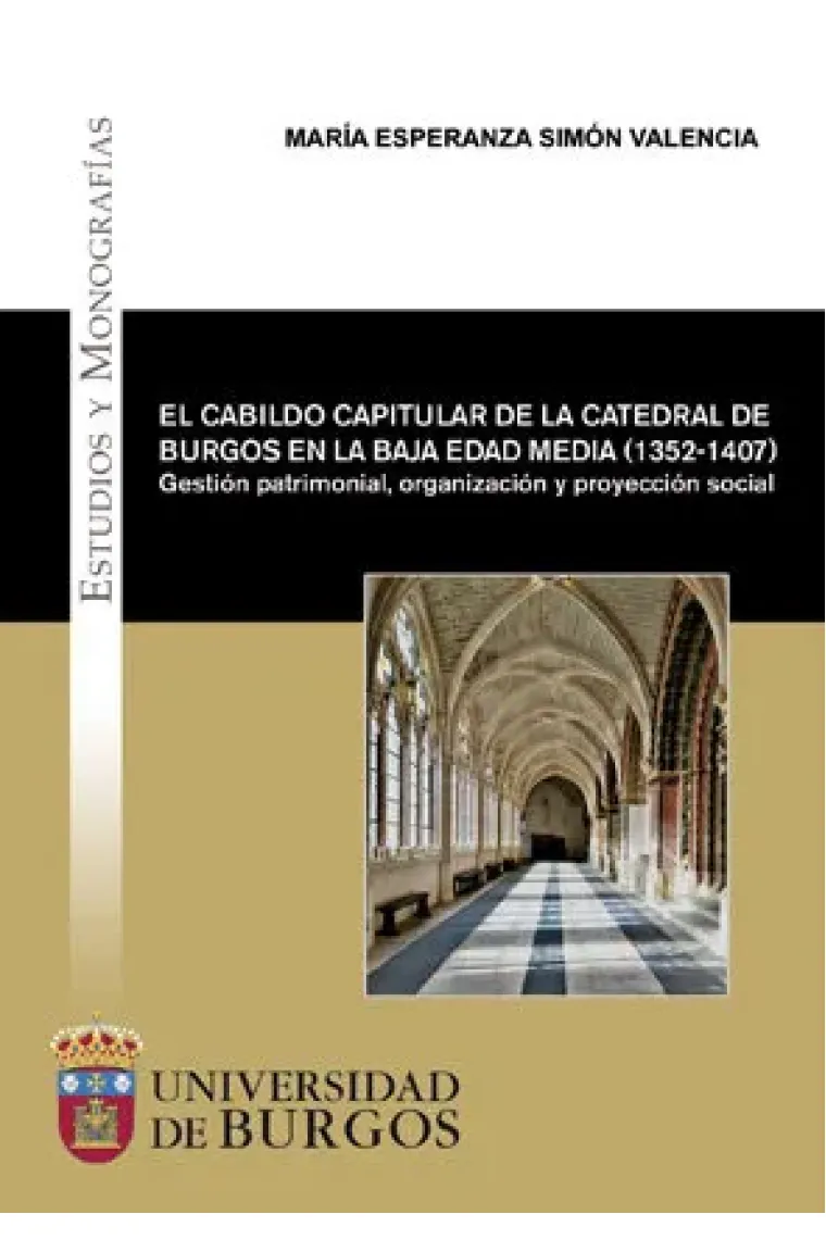 El cabildo capitular de la Catedral de Burgos en la Baja Edad Media (1352-1407). Gestión patrimonial
