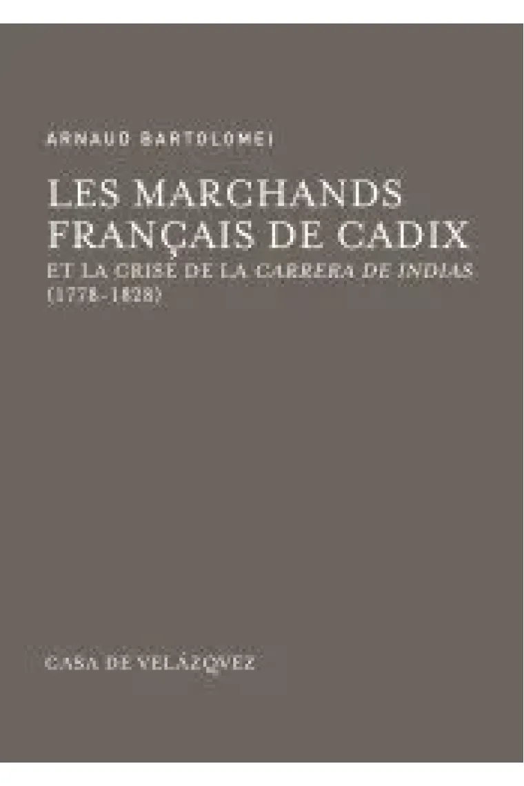 Les marchands français de Cadix et la crise de la Carrera de Indias (1778-1828) (Francés)
