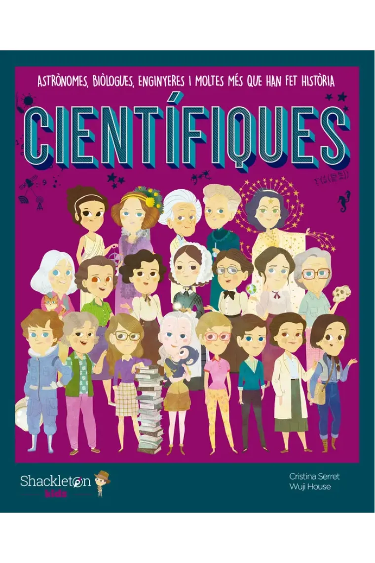 Científiques: Astrònomes, biòlogues, enginyeres i moltes mes que han fet història (Catalán)