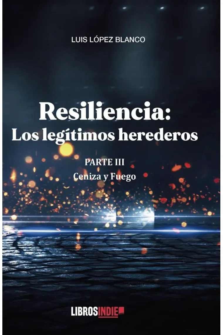 Resiliencia parte III. Cenizas y fuego