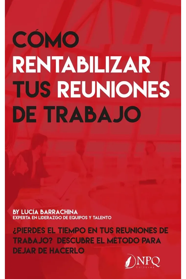 COMO RENTABILIZAR TUS REUNIONES DE TRABAJO