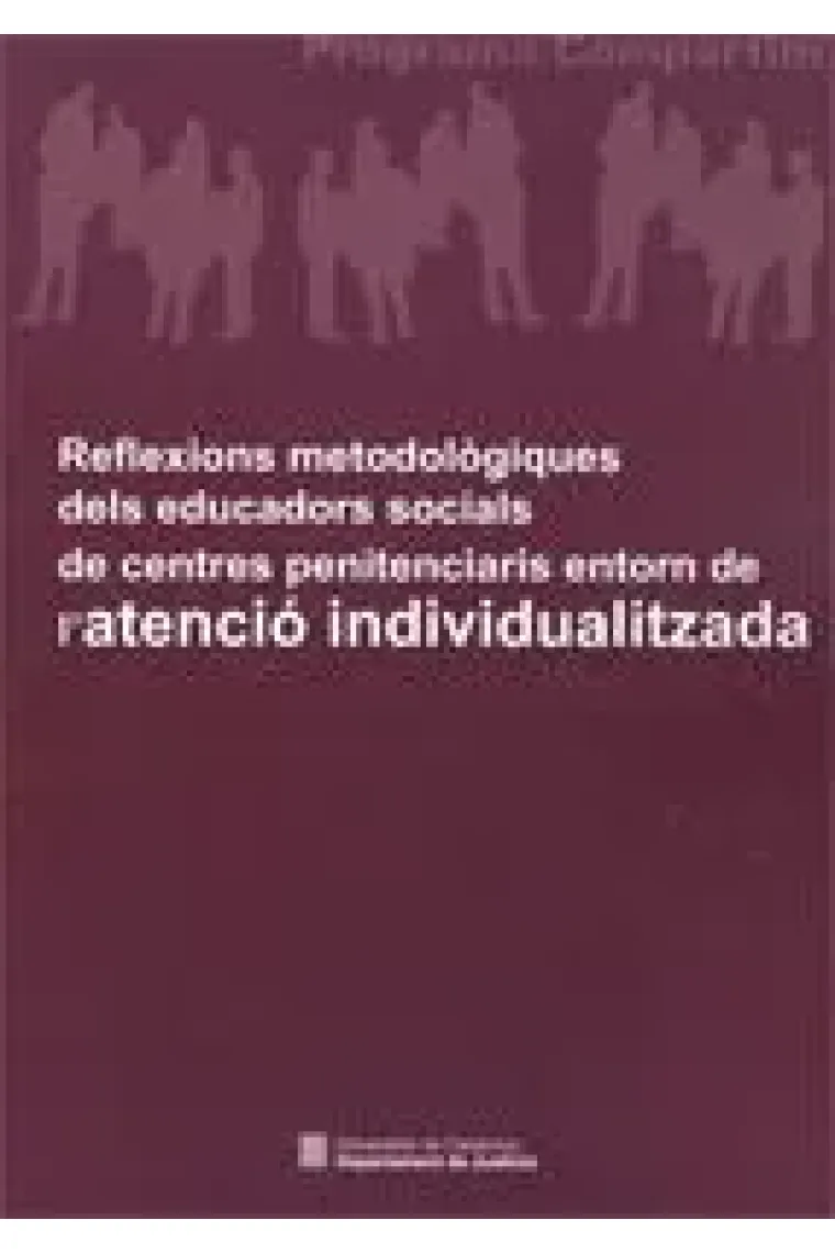 Reflexions metodològiques dels educadors socials de centres penitenciaris entorn de l'atenció indivi (Catalán)