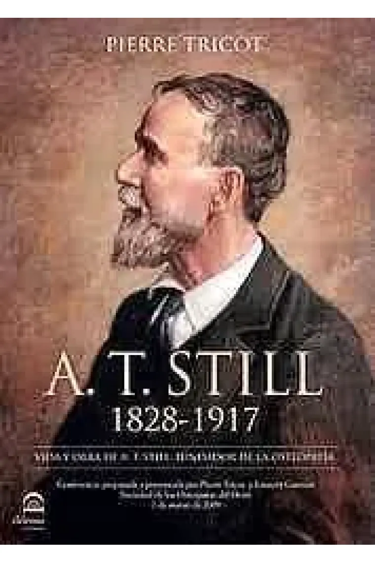 A. T. Still 1828-1917. Vida y otra de A. T. Still