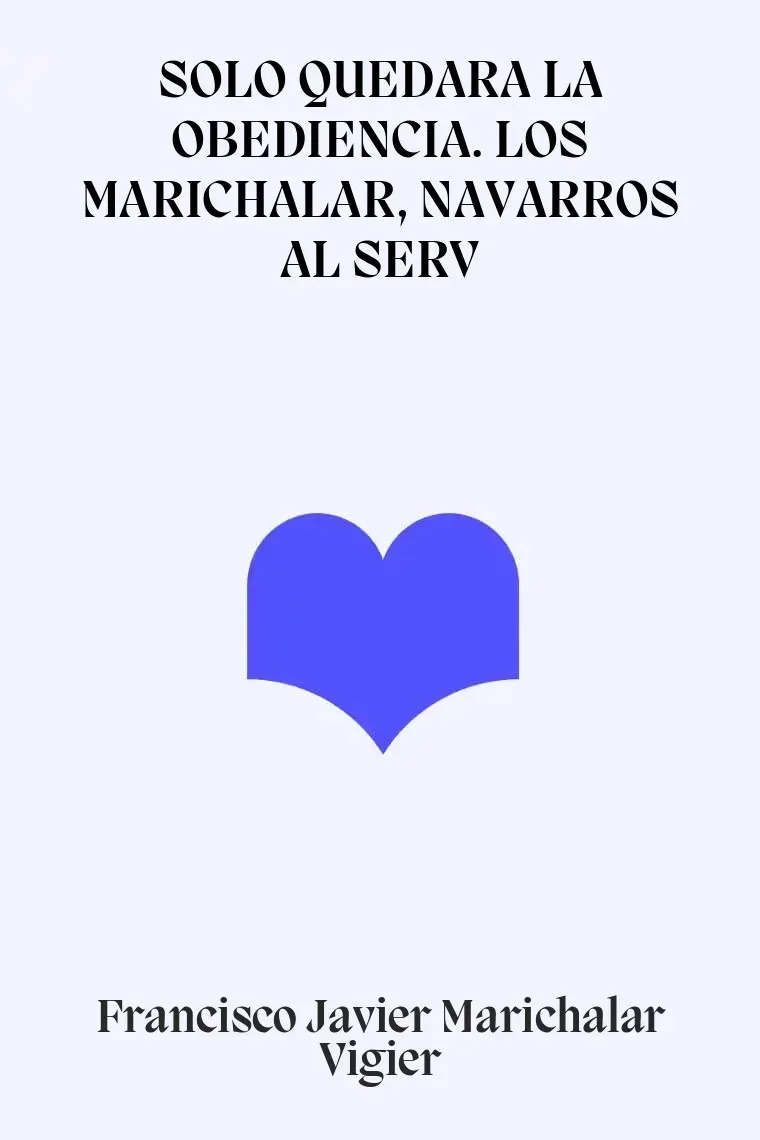 SOLO QUEDARA LA OBEDIENCIA. LOS MARICHALAR, NAVARROS AL SERV
